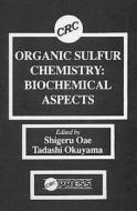 Organic Sulfur Chemistry di Shigeru Oae edito da CRC Press