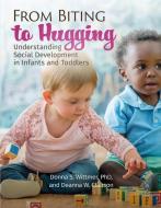 From Biting to Hugging: Understanding Social Development in Infants and Toddlers di Donna Wittmer, Deanna W. Clauson edito da GRYPHON HOUSE