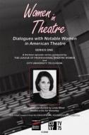 Women in Theatre: Dialogues with Notable Women in American Theatre--Series One edito da Theatre Communications Group