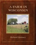 A Farm In Wisconsin di Richard Quinney edito da Borderland Books