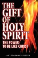 The Gift of Holy Spirit, 4th Edition di John A. Lynn, Mark H. Graeser, John W. Schoenheit edito da LIVING TRUTH FELLOWSHIP