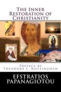 The Inner Restoration of Christianity di Efstratios Papanagiotou edito da Theosis Books