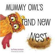 Mummy Owl's Brand New Nest di Patsy Jackson edito da Patsy Jackson