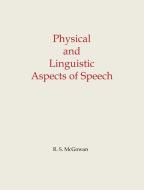 Physical and Linguistic Aspects of Speech di Richard S. McGowan edito da CReSS Books