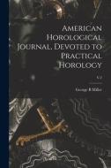 American Horological Journal, Devoted To Practical Horology; V.2 di Miller George B Miller edito da Legare Street Press