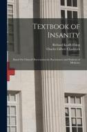 Textbook of Insanity: Based On Clinical Observations for Practitioners and Students of Medicine di Charles Gilbert Chaddock, Richard Krafft-Ebing edito da LEGARE STREET PR