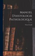 Manuel D'histologie Pathologique di Victor Cornil edito da LEGARE STREET PR
