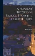 A Popular History of France, From the Earliest Times; Volume 2 di Robert Black, M. Guizot edito da LEGARE STREET PR