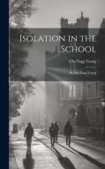 Isolation in the School di Ella Flagg Young edito da LEGARE STREET PR