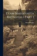 Eyam Mahavakya Ratnavali-Part I di Rama Chandra edito da LEGARE STREET PR
