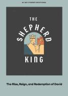 The Shepherd King - Teen Devotional: The Rise, Reign, and Redemption of David Volume 5 di Lifeway Students edito da LIFEWAY CHURCH RESOURCES