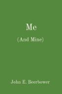 Me: (And Mine) di John E. Beerbower edito da LIGHTNING SOURCE INC