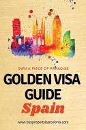 Golden Visa Guide Spain: The Concise Guide to Obtaining a Residence Permit in Spain with the Property Purchase Golden Vi di Marc Mekki edito da INDEPENDENTLY PUBLISHED