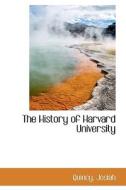 The History Of Harvard University di Josiah Quincy edito da Bibliolife