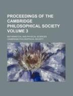 Proceedings of the Cambridge Philosophical Society Volume 3; Mathematical and Physical Sciences di Cambridge Philosophical Society edito da Rarebooksclub.com