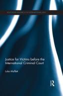 Justice for Victims before the International Criminal Court di Luke (Queen's University Belfast) Moffett edito da Taylor & Francis Ltd