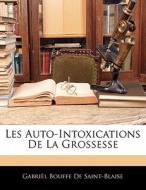 Les Auto-intoxications De La Grossesse di Gabril Bouffe De Saint-Blaise edito da Nabu Press
