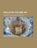Bulletin Volume 401 di University Of the State of New York edito da Rarebooksclub.com