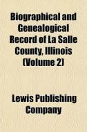Biographical And Genealogical Record Of di Lewis Publishing Company edito da General Books