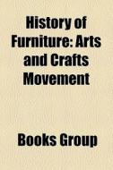 History Of Furniture: Arts And Crafts Mo di Books Llc edito da Books LLC, Wiki Series