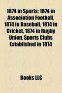 1874 In Sports: 1874 In Association Foot di Books Llc edito da Books LLC, Wiki Series