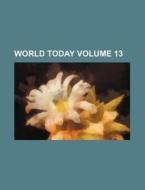 World Today Volume 13 di Books Group edito da Rarebooksclub.com