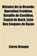 Histoire De La Gironde: Op Ration Frankt di Livres Groupe edito da Books LLC, Wiki Series