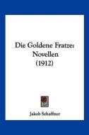 Die Goldene Fratze: Novellen (1912) di Jakob Schaffner edito da Kessinger Publishing