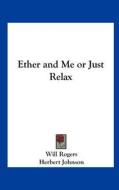 Ether and Me or Just Relax di Will Rogers edito da Kessinger Publishing