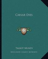 Caesar Dies di Talbot Mundy edito da Kessinger Publishing