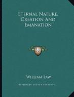 Eternal Nature, Creation and Emanation di William Law edito da Kessinger Publishing