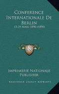 Conference Internationale de Berlin: 15-29 Mars 1890 (1890) di Imprimerie Nationale Publisher edito da Kessinger Publishing