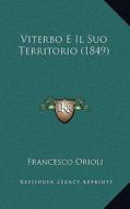 Viterbo E Il Suo Territorio (1849) di Francesco Orioli edito da Kessinger Publishing