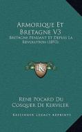 Armorique Et Bretagne V3: Bretagne Pendant Et Depuis La Revolution (1893) di Rene Pocard Du Cosquer De Kerviler edito da Kessinger Publishing
