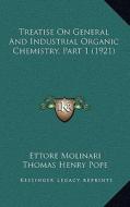 Treatise on General and Industrial Organic Chemistry, Part 1 (1921) di Ettore Molinari edito da Kessinger Publishing