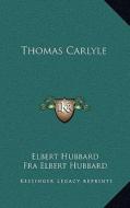 Thomas Carlyle di Elbert Hubbard edito da Kessinger Publishing