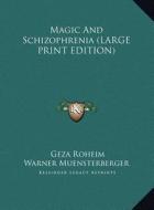 Magic and Schizophrenia di Geza Roheim edito da Kessinger Publishing