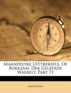 Maandelyke Uittreksels, Of Boekzaal Der Geleerde Waerelt, Part 71 di Anonymous edito da Nabu Press