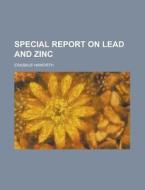 Special Report on Lead and Zinc di Erasmus Haworth edito da Rarebooksclub.com