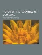 Notes Of The Parables Of Our Lord di Richard Chenevix Trench edito da Theclassics.us