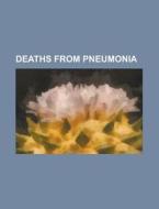Deaths From Pneumonia di Source Wikipedia edito da Booksllc.net