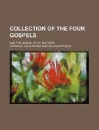 Collection of the Four Gospels; And the Gospel of St. Matthew di Frederic Louis Godet edito da Rarebooksclub.com