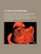 Flora Da Madeira: Floresta Laurissilva, di Fonte Wikipedia edito da Books LLC, Wiki Series