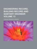 Engineering Record, Building Record and Sanitary Engineer Volume 13 di Charles Frederick Wingate edito da Rarebooksclub.com