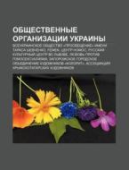 Obshchestvennye Organizatsii Ukrainy: Vs di Istochnik Wikipedia edito da Books LLC, Wiki Series