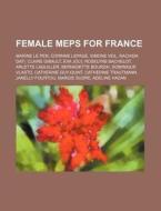 Female Meps For France: Marine Le Pen, C di Source Wikipedia edito da Books LLC, Wiki Series
