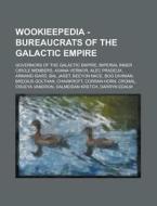 Wookieepedia - Bureaucrats Of The Galact di Source Wikia edito da Books LLC, Wiki Series
