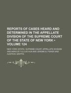 Reports Of Cases Heard And Determined In The Appellate Division Of The Supreme Court Of The State Of New York (volume 124) di New York Supreme Court Division edito da General Books Llc