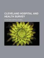 Cleveland Hospital and Health Survey di Cleveland Hospital Council edito da Rarebooksclub.com