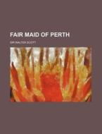 Fair Maid of Perth di Walter Scott edito da Rarebooksclub.com
